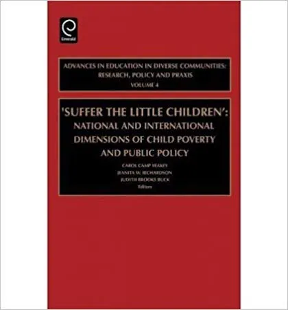 Suffer the Little Children: National and International Dimensions of Child Poverty and Public Policy Vol: 4