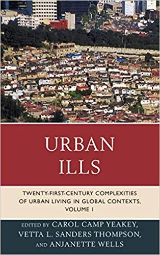 Urban Ills: Twenty-first Century Complexities of Urban Living in Global Contexts (Volume 1)